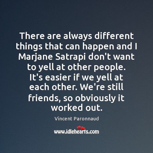 There are always different things that can happen and I Marjane Satrapi Vincent Paronnaud Picture Quote