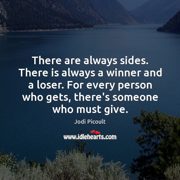 There are always sides. There is always a winner and a loser. Image