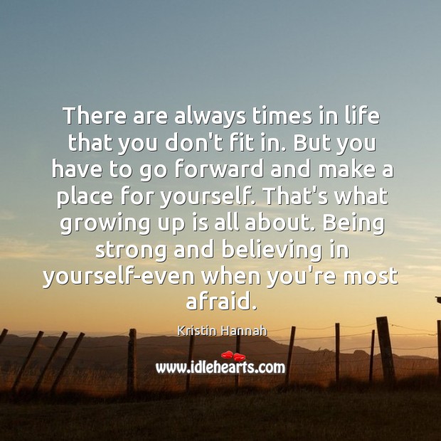 There are always times in life that you don’t fit in. But Being Strong Quotes Image