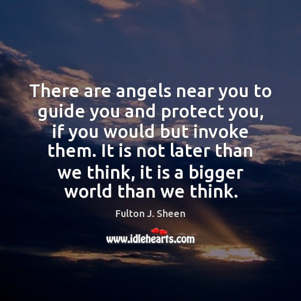 There are angels near you to guide you and protect you, if Fulton J. Sheen Picture Quote