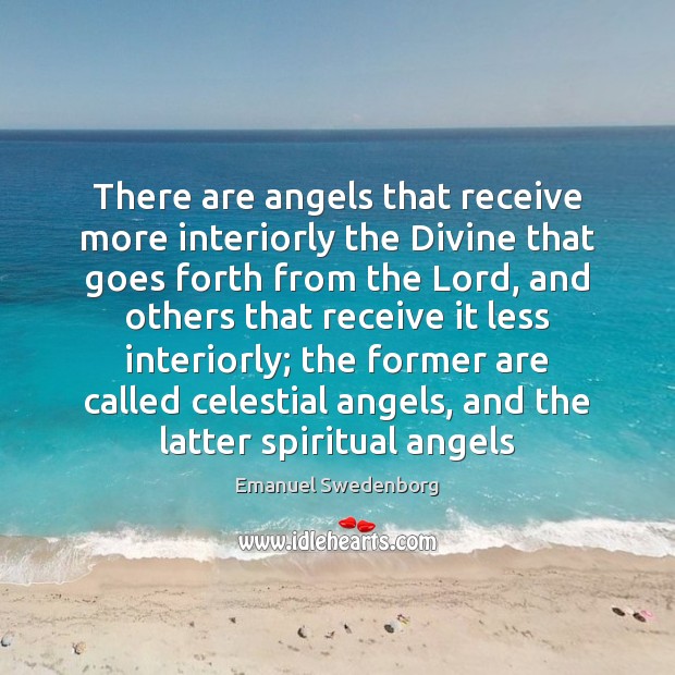 There are angels that receive more interiorly the Divine that goes forth Emanuel Swedenborg Picture Quote