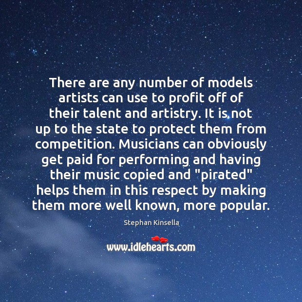 There are any number of models artists can use to profit off Stephan Kinsella Picture Quote