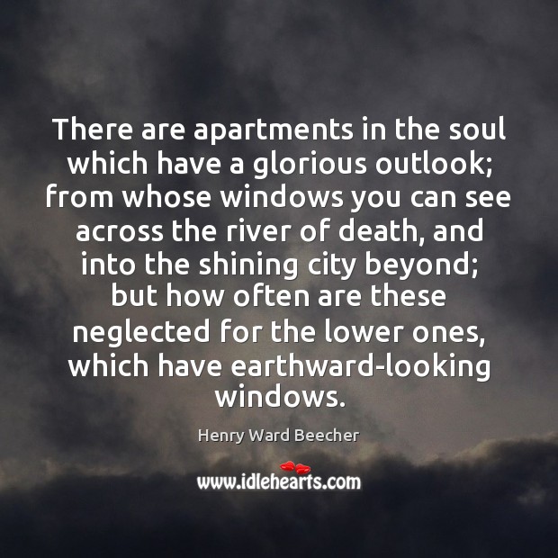 There are apartments in the soul which have a glorious outlook; from Henry Ward Beecher Picture Quote