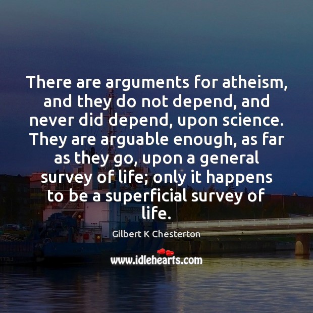 There are arguments for atheism, and they do not depend, and never Image