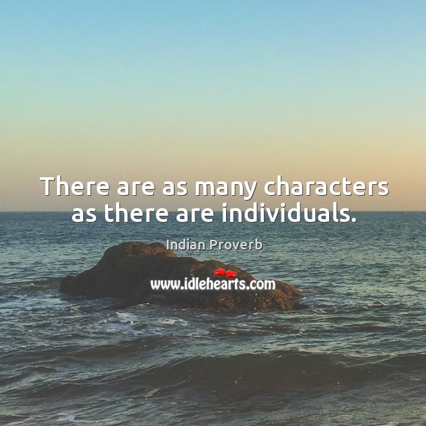 There are as many characters as there are individuals. Indian Proverbs Image