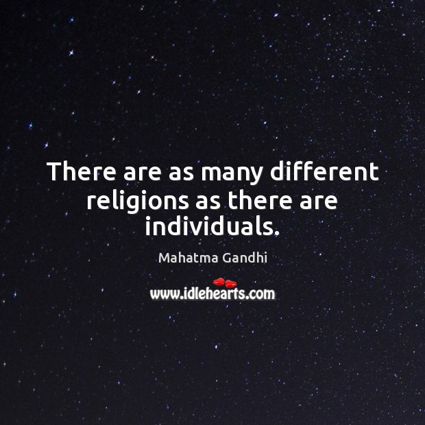 There are as many different religions as there are individuals. Mahatma Gandhi Picture Quote