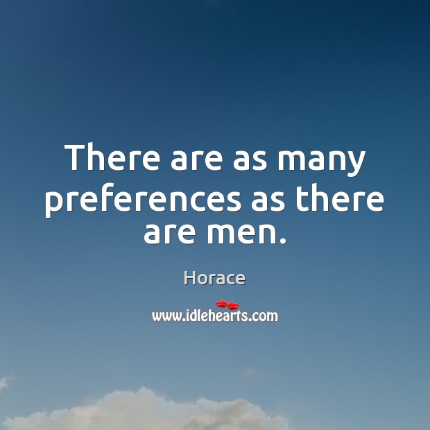 There are as many preferences as there are men. Horace Picture Quote