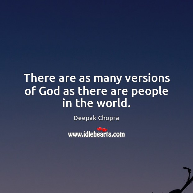 There are as many versions of God as there are people in the world. Deepak Chopra Picture Quote