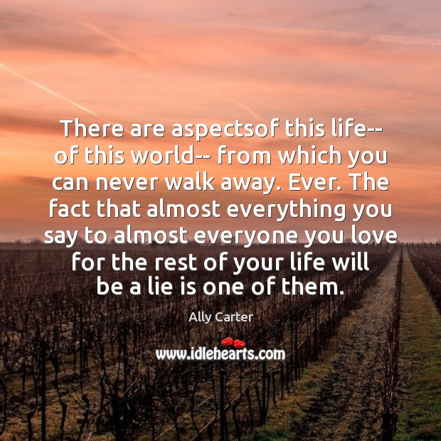 There are aspectsof this life– of this world– from which you can Ally Carter Picture Quote