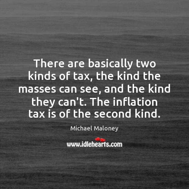 There are basically two kinds of tax, the kind the masses can Michael Maloney Picture Quote