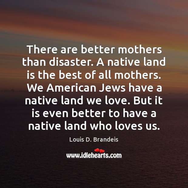 There are better mothers than disaster. A native land is the best Image