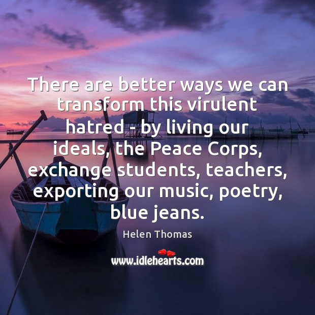There are better ways we can transform this virulent hatred – by Helen Thomas Picture Quote