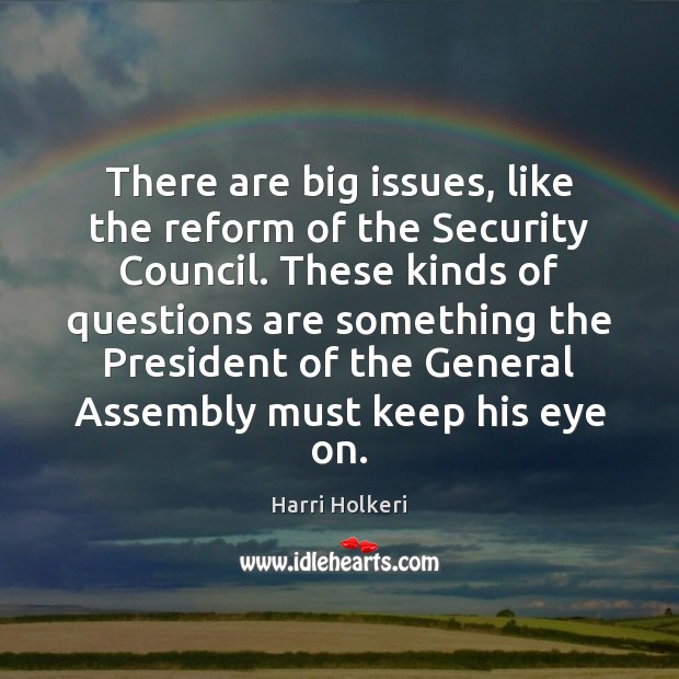 There are big issues, like the reform of the Security Council. These Harri Holkeri Picture Quote