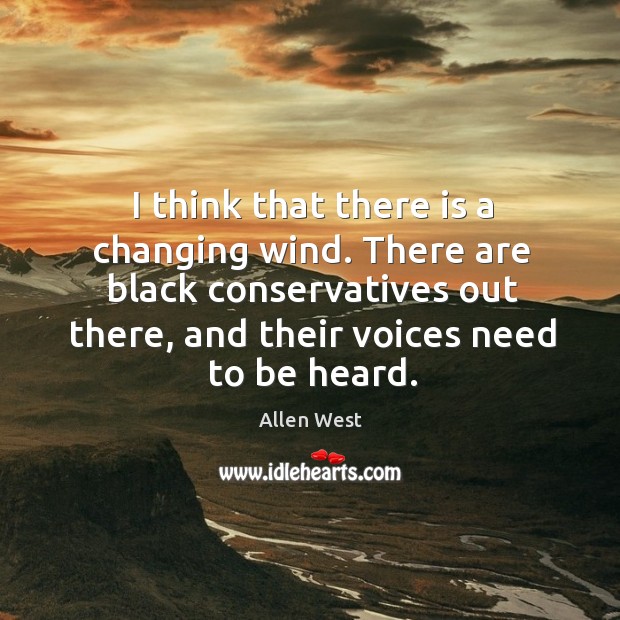 There are black conservatives out there, and their voices need to be heard. Allen West Picture Quote