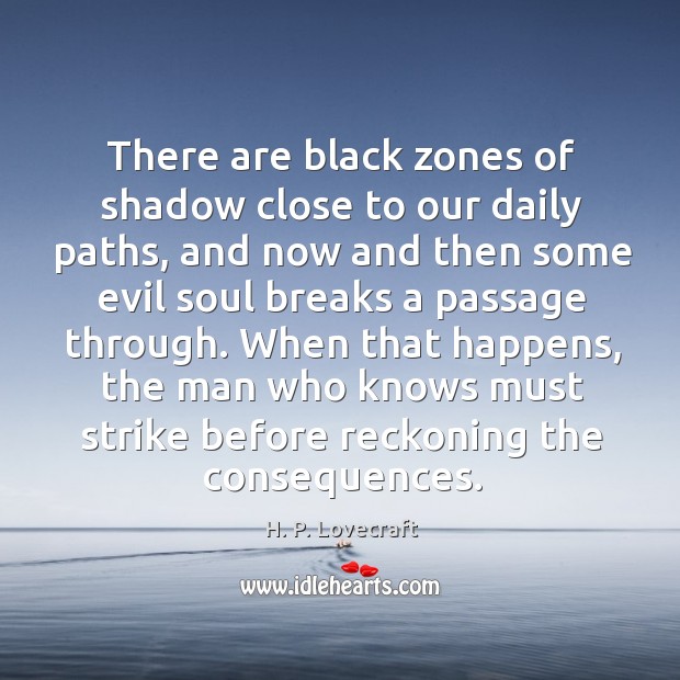 There are black zones of shadow close to our daily paths, and Image