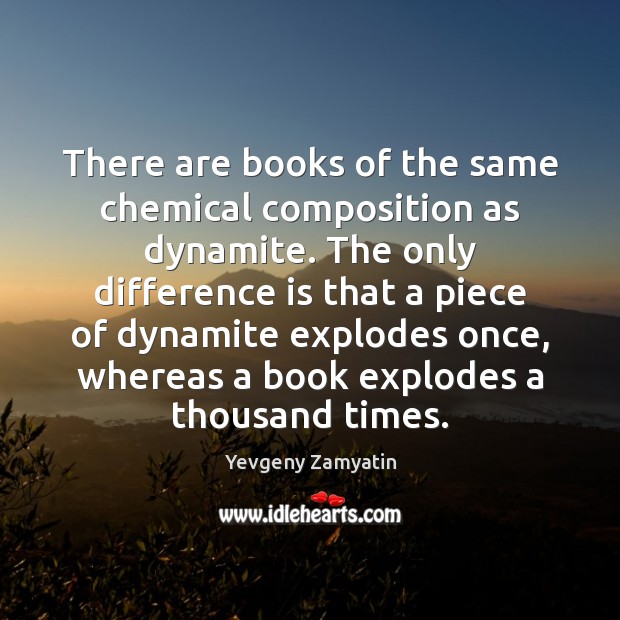 There are books of the same chemical composition as dynamite. The only Yevgeny Zamyatin Picture Quote