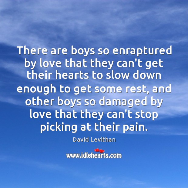 There are boys so enraptured by love that they can’t get their David Levithan Picture Quote
