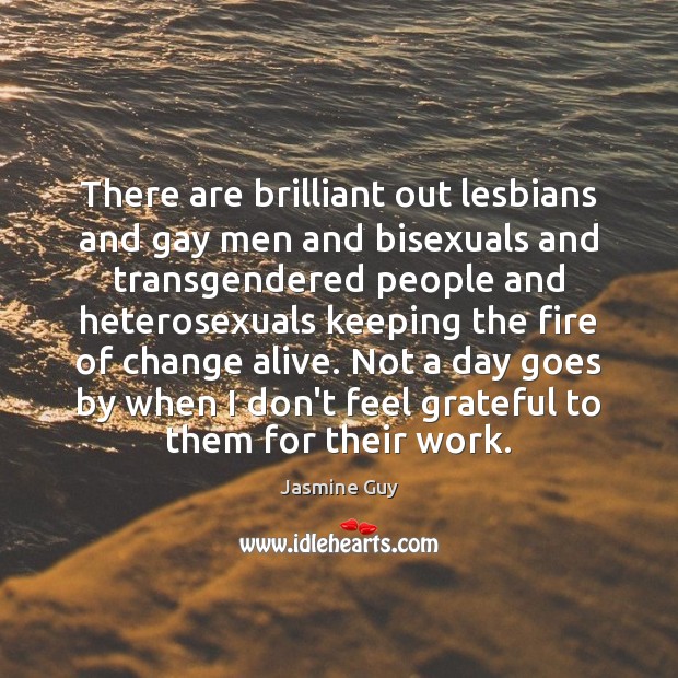 There are brilliant out lesbians and gay men and bisexuals and transgendered Jasmine Guy Picture Quote