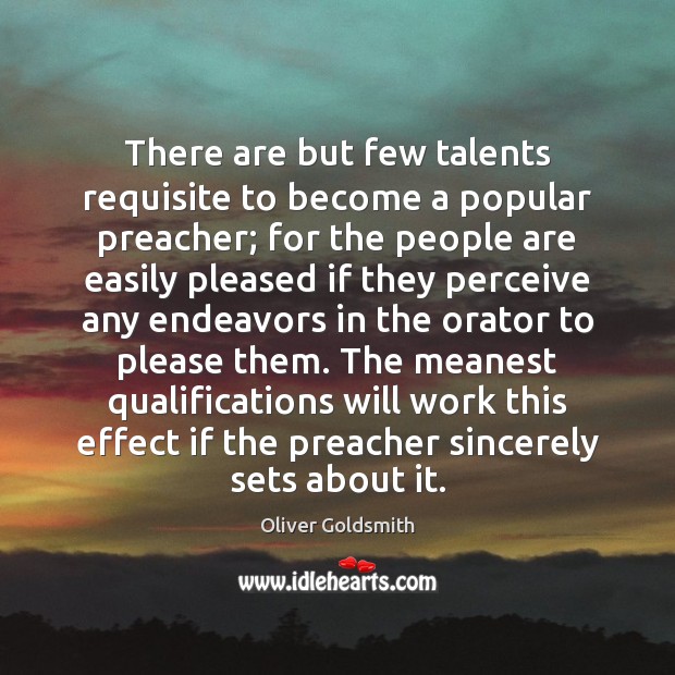 There are but few talents requisite to become a popular preacher; for Image