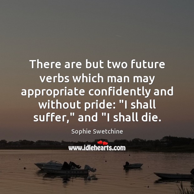 There are but two future verbs which man may appropriate confidently and Sophie Swetchine Picture Quote