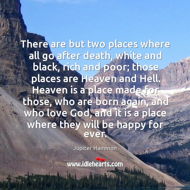 There are but two places where all go after death, white and black, rich and poor Jupiter Hammon Picture Quote