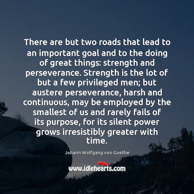 There are but two roads that lead to an important goal and Goal Quotes Image