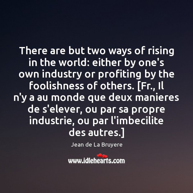 There are but two ways of rising in the world: either by Image