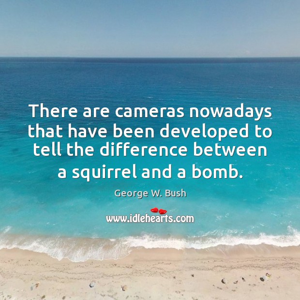 There are cameras nowadays that have been developed to tell the difference Image