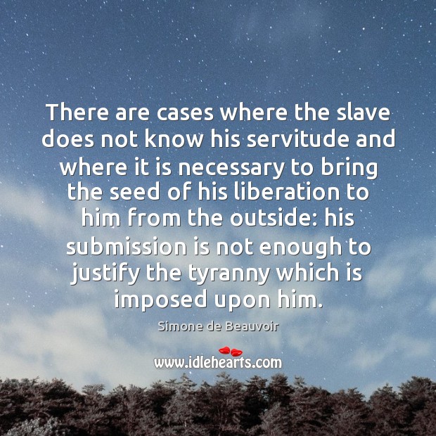 There are cases where the slave does not know his servitude and Submission Quotes Image