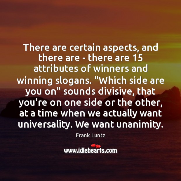 There are certain aspects, and there are – there are 15 attributes of Frank Luntz Picture Quote