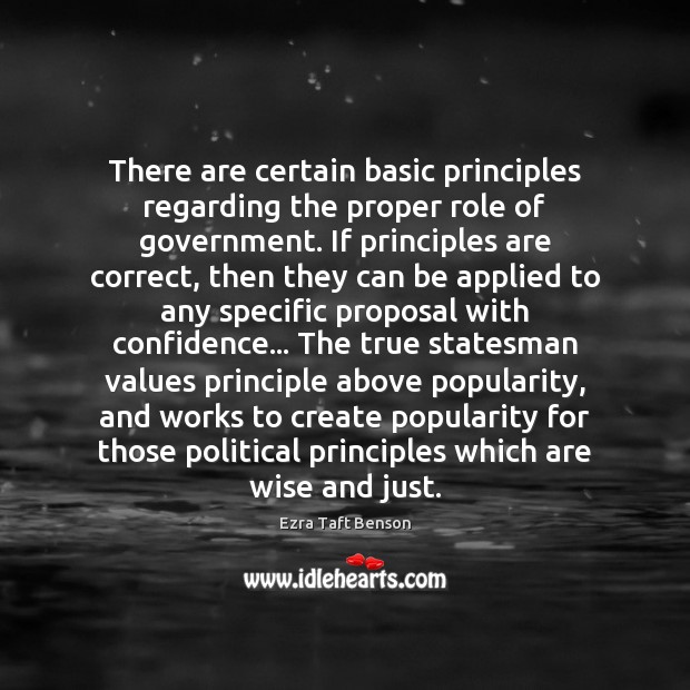 There are certain basic principles regarding the proper role of government. If Ezra Taft Benson Picture Quote