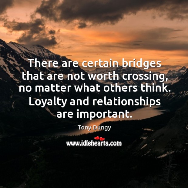 There are certain bridges that are not worth crossing, no matter what Tony Dungy Picture Quote