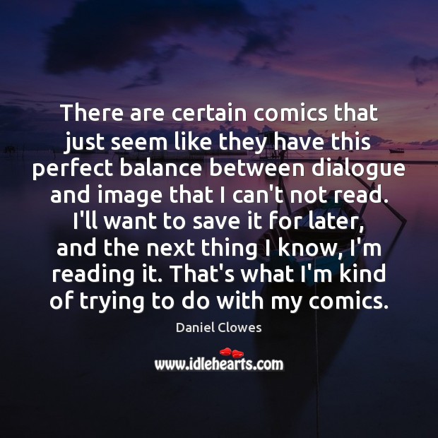 There are certain comics that just seem like they have this perfect Daniel Clowes Picture Quote