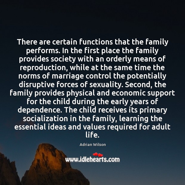 There are certain functions that the family performs. In the first place 