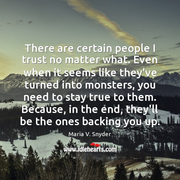 There are certain people I trust no matter what. Even when it Maria V. Snyder Picture Quote