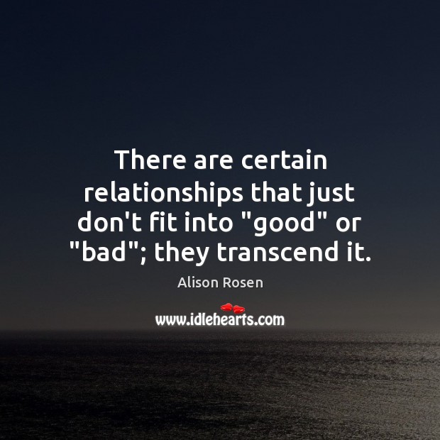 There are certain relationships that just don’t fit into “good” or “bad”; Image