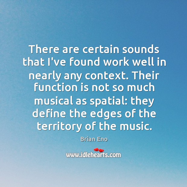 There are certain sounds that I’ve found work well in nearly any Brian Eno Picture Quote