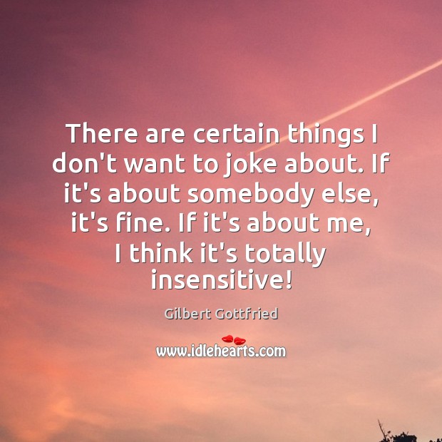 There are certain things I don’t want to joke about. If it’s Gilbert Gottfried Picture Quote
