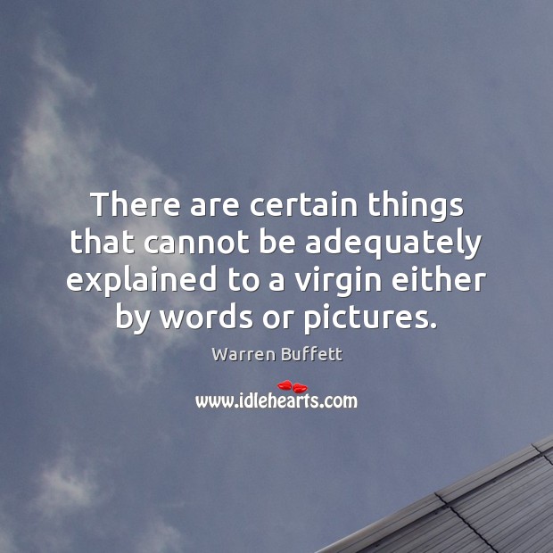 There are certain things that cannot be adequately explained to a virgin Image