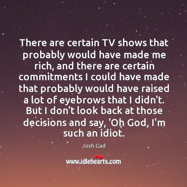 There are certain TV shows that probably would have made me rich, Image