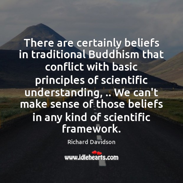 There are certainly beliefs in traditional Buddhism that conflict with basic principles Understanding Quotes Image