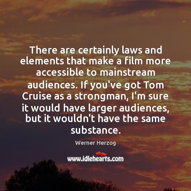 There are certainly laws and elements that make a film more accessible Werner Herzog Picture Quote