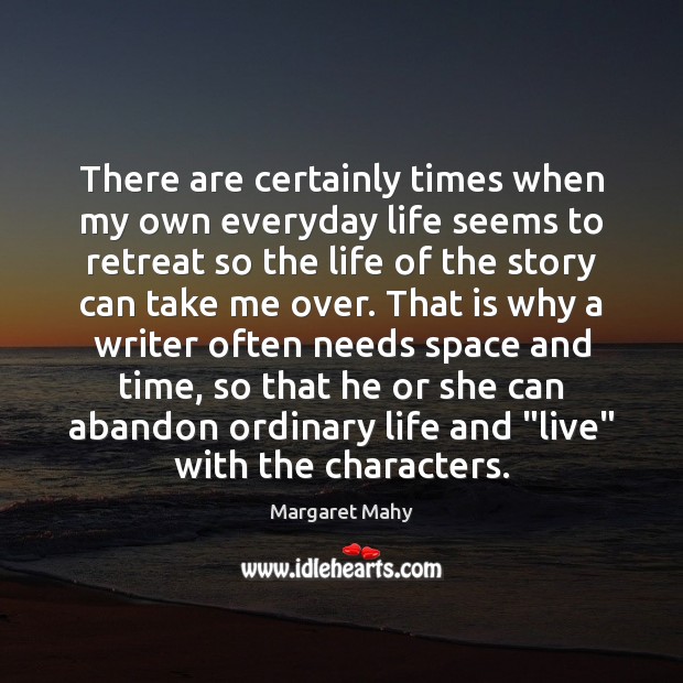 There are certainly times when my own everyday life seems to retreat Margaret Mahy Picture Quote