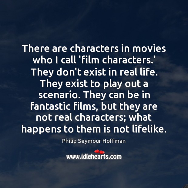 There are characters in movies who I call ‘film characters.’ They Real Life Quotes Image