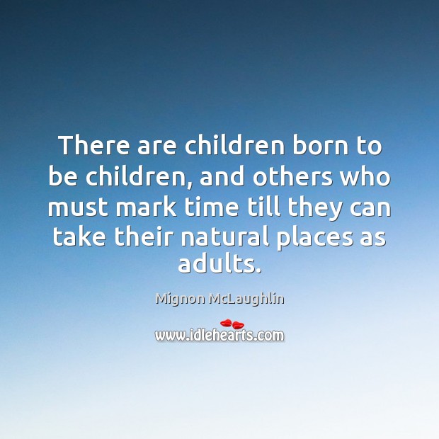 There are children born to be children, and others who must mark Image