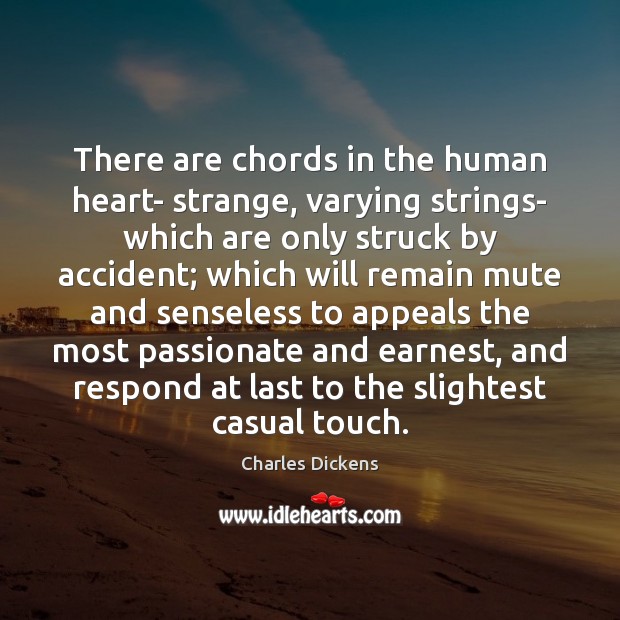 There are chords in the human heart- strange, varying strings- which are Image