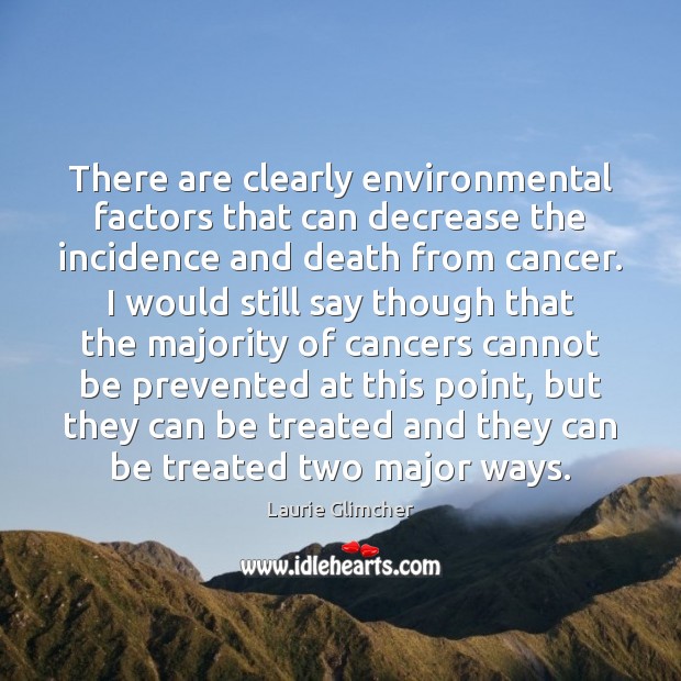There are clearly environmental factors that can decrease the incidence and death Image