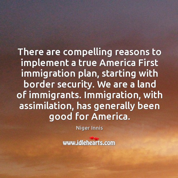 There are compelling reasons to implement a true America First immigration plan, Niger Innis Picture Quote