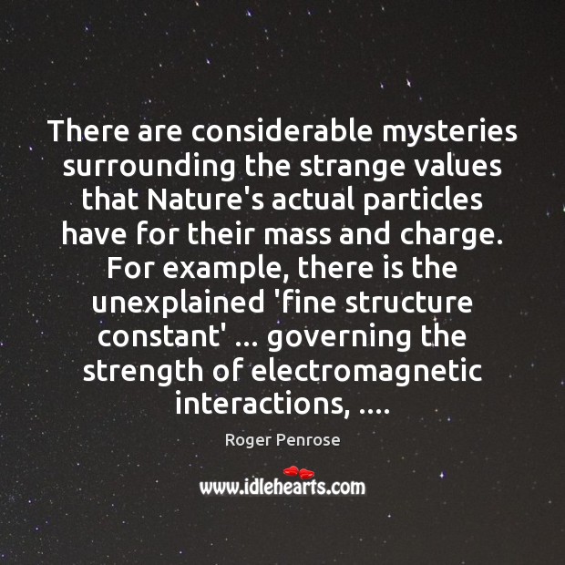 There are considerable mysteries surrounding the strange values that Nature’s actual particles Image