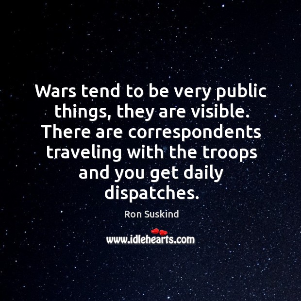There are correspondents traveling with the troops and you get daily dispatches. Image